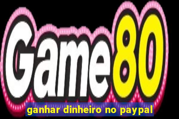 ganhar dinheiro no paypal